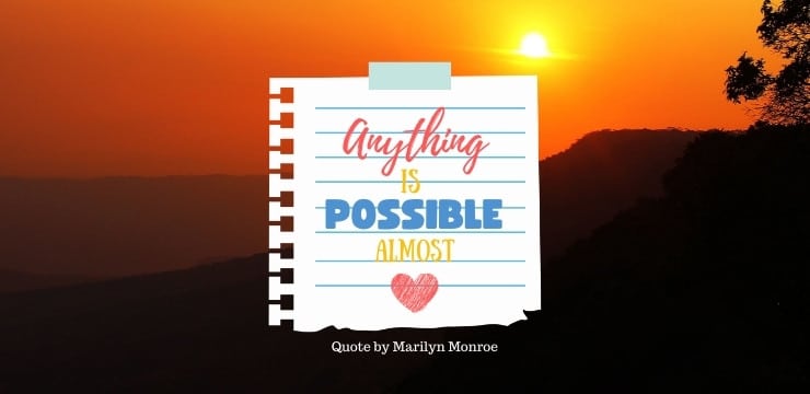 Anything is Possible