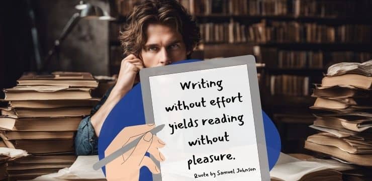 Samuel Johnson's inspirational quote reads, "Writing without effort yields reading without pleasure."